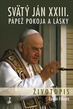 Svätý Ján XXIII. Pápež pokoja a lásky - Filkorn Eugen