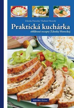 Praktická kuchárka obľúbené recepty Zdenky Horeckej - Horecký Vladimír, Horecká Zdenka