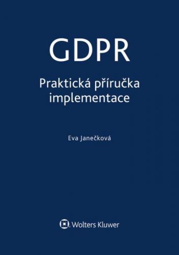 GDPR - Praktická příručka implementace - Eva Janečková - e-kniha