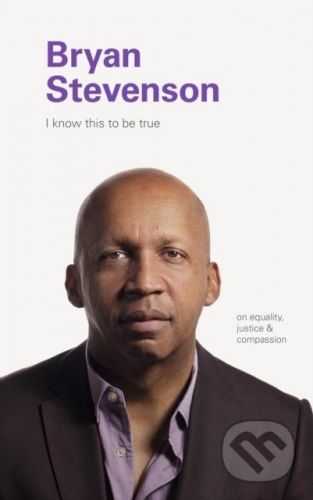I Know this to be True: Bryan Stevenson - Chronicle Books