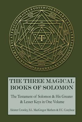 The Three Magical Books of Solomon: The Greater and Lesser Keys & the Testament of Solomon (Crowley Aleister)(Paperback)