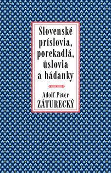 Slovenské príslovia, porekadlá, úslovia a hádanky - Peter Adolf Záturecký