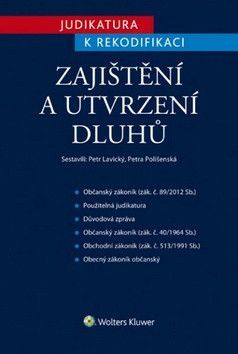 LAVICKÝ PETR, POLIŠENSKÁ PETRA Judikatura k rekodifikaci-Zajištění a utvrzení dluhů