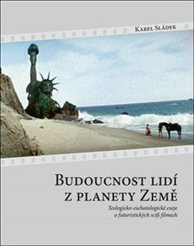 Budoucnost lidí z planety Země - Sládek Karel