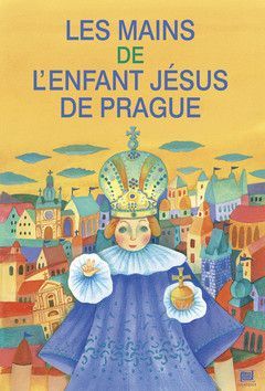 Les mains de l`enfant Jésus de Prague - Dvořáková Lucie, Pecháčková Ivana