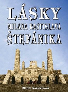 Lásky Milana Rastislava Štefánika - Kovarčíková Blanka