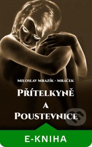 Přítelkyně a poustevnice - Miloslav Mrazík - Mráček