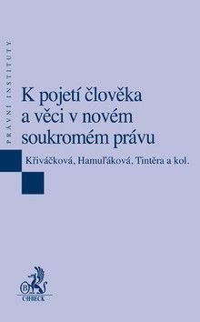 K pojetí člověka a věci v novém soukromém právu - Petrov Křiváčková Jana, Tintěra Tomáš, Hamuľáková Klára