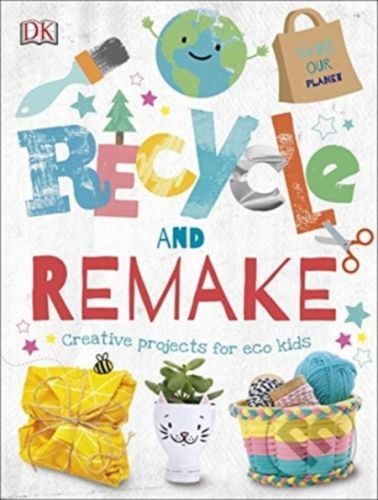 Recycle and Remake - Dorling Kindersley