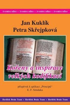 Kořeny a inspirace velkých kodifikací - Kuklík Jan, Skřejpková Petra