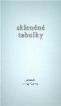 Skleněné tabulky - Rozsypalová Jarmila
