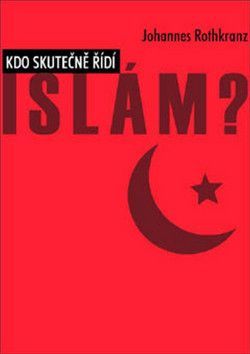 Kdo skutečně řídí Islám? - Rothkranz Johannes