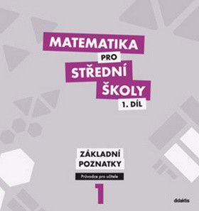Matematika pro střední školy 1.díl Průvodce pro učitele - Květoňová M.