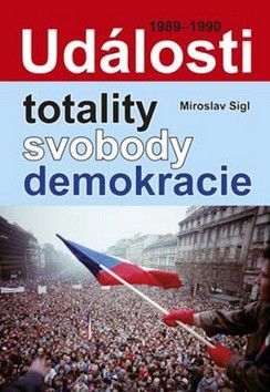 Události totality, svobody, demokracie - Sígl Miroslav