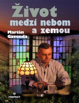 Život medzi nebom a zemou - Gavenda Marián