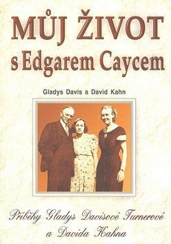 Můj život s Edgarem Caycem - Davis Gladys, Kahn David
