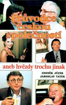 Průvodce českou společností aneb hvězdy trochu jinak - Jůzek Zdeněk, Tatek Jaroslav