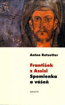 František z Assisi Spomienka a vášeň - Rotzetter Anton