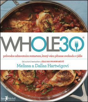 WHOLE30 – průvodce  zdravotním restartem, který vám přinese svobodu v jídle
					 - Hartwig Dallas a Melissa