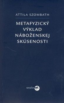 Metafyzický výklad náboženskej skúsenosti - Szombath Attila