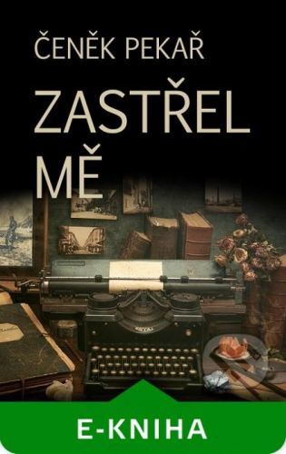 Zastřel mě - Čeněk Pekař
