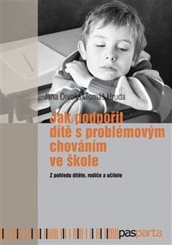 Jak podpořit dítě s problémovým chováním ve škole - Jana Divoká, Tomáš Hruda