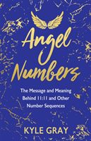 Angel Numbers - The Message and Meaning Behind 11:11 and Other Number Sequences (Gray Kyle)(Paperback / softback)