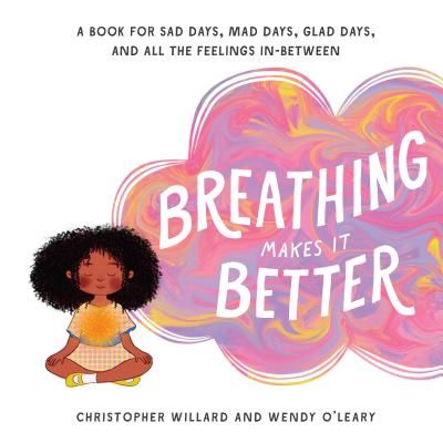 Breathing Makes It Better - A Book for Sad Days, Mad Days, Glad Days, and All the Feelings In-Between (Willard Christopher)(Pevná vazba)