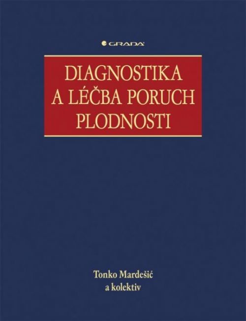 Diagnostika a léčba poruch plodnosti - Tonko Mardešić, kolektiv a - e-kniha
