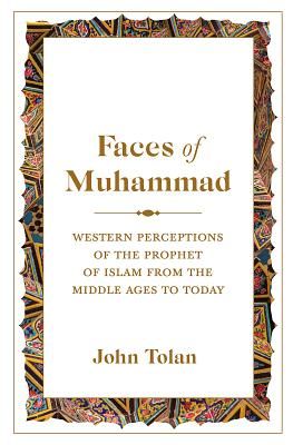 Faces of Muhammad - Western Perceptions of the Prophet of Islam from the Middle Ages to Today (Tolan John)(Pevná vazba)