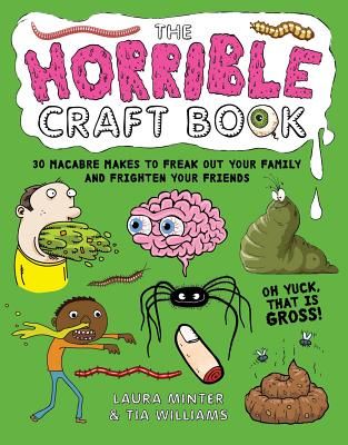 Horrible Craft Book - 30 Macabre Makes to Freak Out Your Family and Frighten Your Friends (Minter Laura)(Paperback / softback)