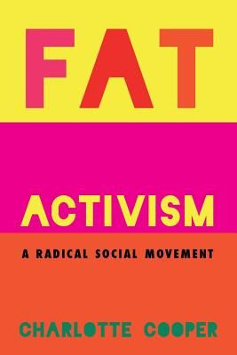 Fat Activism: A Radical Social Movement (Cooper Charlotte)(Paperback)