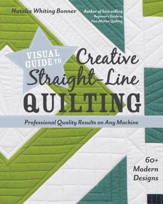 Visual Guide to Creative Straight-Line Quilting - Professional-Quality Results on Any Machine (Whiting Bonner Natalia)(Paperback / softback)
