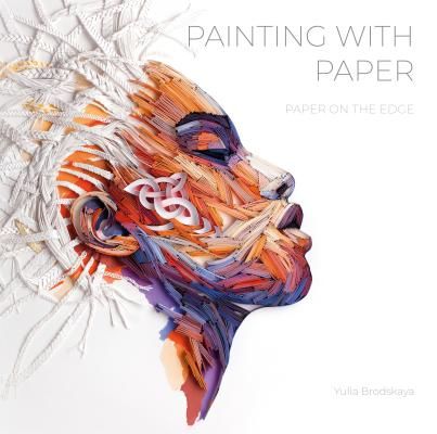Painting with Paper: Paper on the Edge (Brodskaya Yulia)(Pevná vazba)