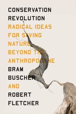 Conservation Revolution - Radical Ideas for Saving Nature Beyond the Anthropocene (Buscher Bram)(Paperback / softback)
