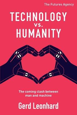 Technology vs. Humanity: The coming clash between man and machine (Leonhard Gerd)(Paperback)