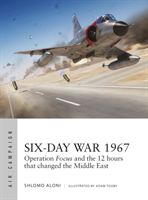 Six-Day War 1967 - Operation Focus and the 12 hours that changed the Middle East (Aloni Shlomo)(Paperback / softback)