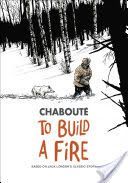 To Build a Fire: Based on Jack London's Classic Story (Chaboute Christophe)(Paperback)