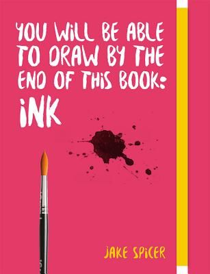 You Will Be Able to Draw by the End of this Book: Ink (Spicer Jake)(Paperback / softback)