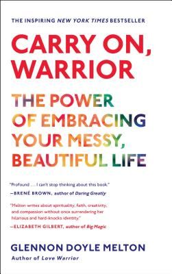 Carry On, Warrior: The Power of Embracing Your Messy, Beautiful Life (Melton Glennon Doyle)(Paperback)