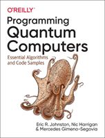 Programming Quantum Computers - Essential Algorithms and Code Samples (Gimeno-Segovia Mercedes)(Paperback / softback)