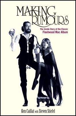 Making Rumours: The Inside Story of the Classic Fleetwood Mac Album (Caillat Ken)(Pevná vazba)