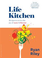 Life Kitchen - Quick, easy, mouth-watering recipes to revive the joy of eating (Riley Ryan)(Pevná vazba)