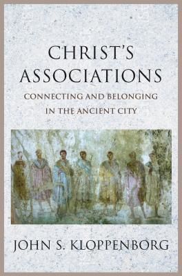 Christ's Associations - Connecting and Belonging in the Ancient City (Kloppenborg John S.)(Pevná vazba)