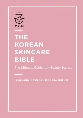 Korean Skincare Bible - The Ultimate Guide to K-beauty (Yang Lilin)(Pevná vazba)