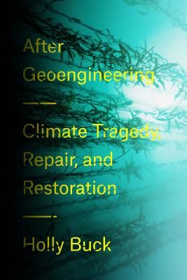 After Geoengineering - Climate Tragedy, Repair, and Restoration (Buck Holly Jean)(Pevná vazba)