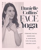 Danielle Collins' Face Yoga - Firming facial exercises & inspiring tips to glow, inside and out (Collins Danielle)(Paperback / softback)