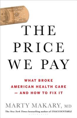 Price We Pay - What Broke American Health Care--and How to Fix It (Makary Marty M D)(Pevná vazba)