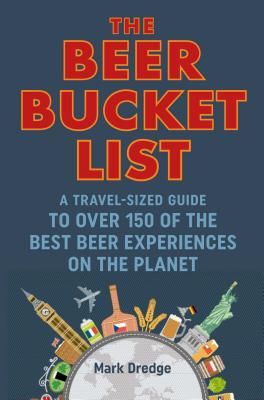 Beer Bucket List - A Travel-Sized Guide to Over 150 of the Best Beer Experiences on the Planet (Dredge Mark)(Pevná vazba)