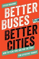 Better Buses, Better Cities - How to Plan, Run, and Win the Fight for Effective Transit (Higashide Steven)(Paperback / softback)